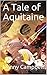 A Tale of Aquitaine