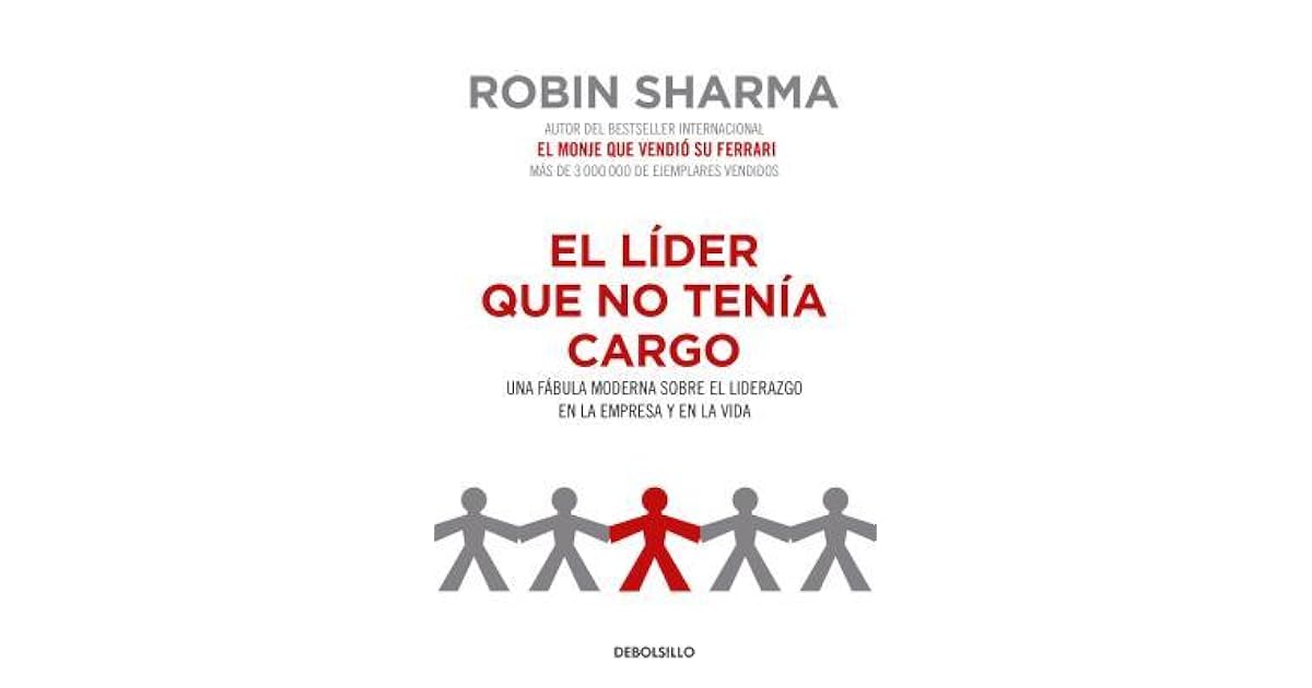 El líder que no tenía cargo Una fábula moderna sobre el liderazgo en
