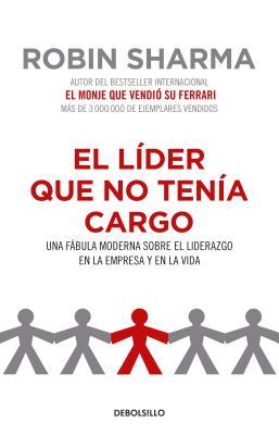 El líder que no tenía cargo: Una fábula moderna sobre el liderazgo en la empresay en la vida / The Leader Who Had No Title (Spanish Edition)