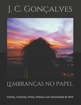 Lembranças no Papel: Contos, Cronicas, Prosa, Poesia e um Amontoado de Mim (Portuguese Edition)