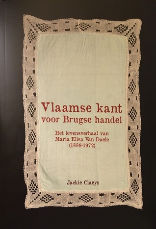 Vlaamse kant voor Brugse handel - Het levensverhaal van Maria Elisa Van Daele (1889-1972)