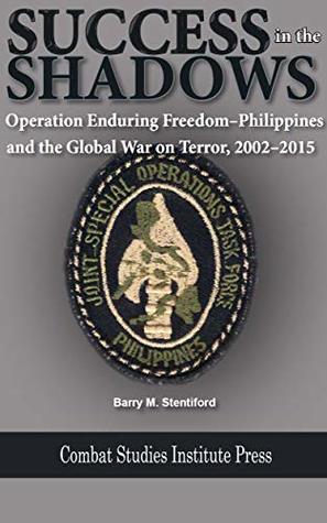 Success in the Shadows: Operation Enduring Freedom–Philippines and the Global War on Terror, 2002–2015 (Kindle Edition)