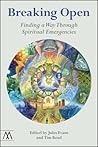 Breaking Open: Finding a Way Through Spiritual Emergencies (Muswell Hill Press)