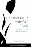 Hypermobility Without Tears: Moving Pain-Free with Hypermobility and EDS