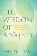 The Wisdom of Anxiety: How Worry and Intrusive Thoughts Are Gifts to Help You Heal