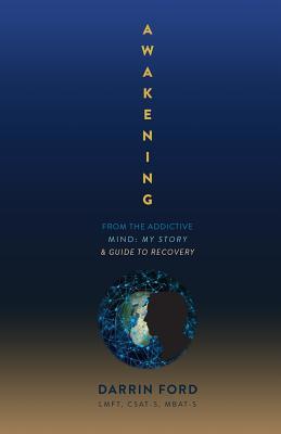 Awakening from the Addictive Mind: My Story & Guide to Recovery