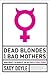 Dead Blondes and Bad Mothers