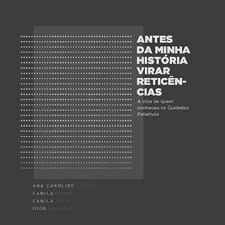 Antes da Minha História Virar Reticências: A vida de quem conheceu os Cuidados Paliativos (Portuguese Edition)