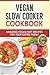 Vegan Slow Cooker Cookbook:...