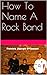 How To Name A Rock Band by Patrick Joseph O'Connor