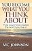 You Become What You Think About by Vic Johnson