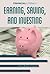 Earning Saving and Investing