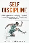 Self-Discipline: Greatest Human Strength - Develop Mental Toughness, Self-Confidence, and WillPower (EI Book 3) Self-Discipline: Greatest Human Strength - Develop Mental Toughness, Self-Confidence, and WillPower (EI Book 3)
