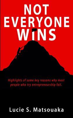 Not everyone wins: Highlights of some key reasons why most people who try entrepreneurship fail.