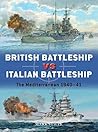 British Battleship vs Italian Battleship: The Mediterranean 1940–41 (Duel #101) British Battleship vs Italian Battleship: The Mediterranean 1940–41 (Duel #101)