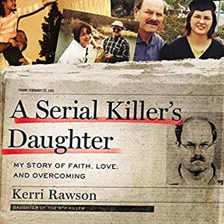 A Serial Killer's Daughter: My Story of Faith, Love, and Overcoming