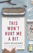 This Won't Hurt Me A Bit: What it's really like to work in health care