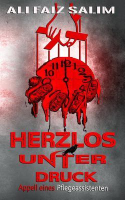 Herzlos unter Druck: Appell eines Pflegeassistenten (German Edition)