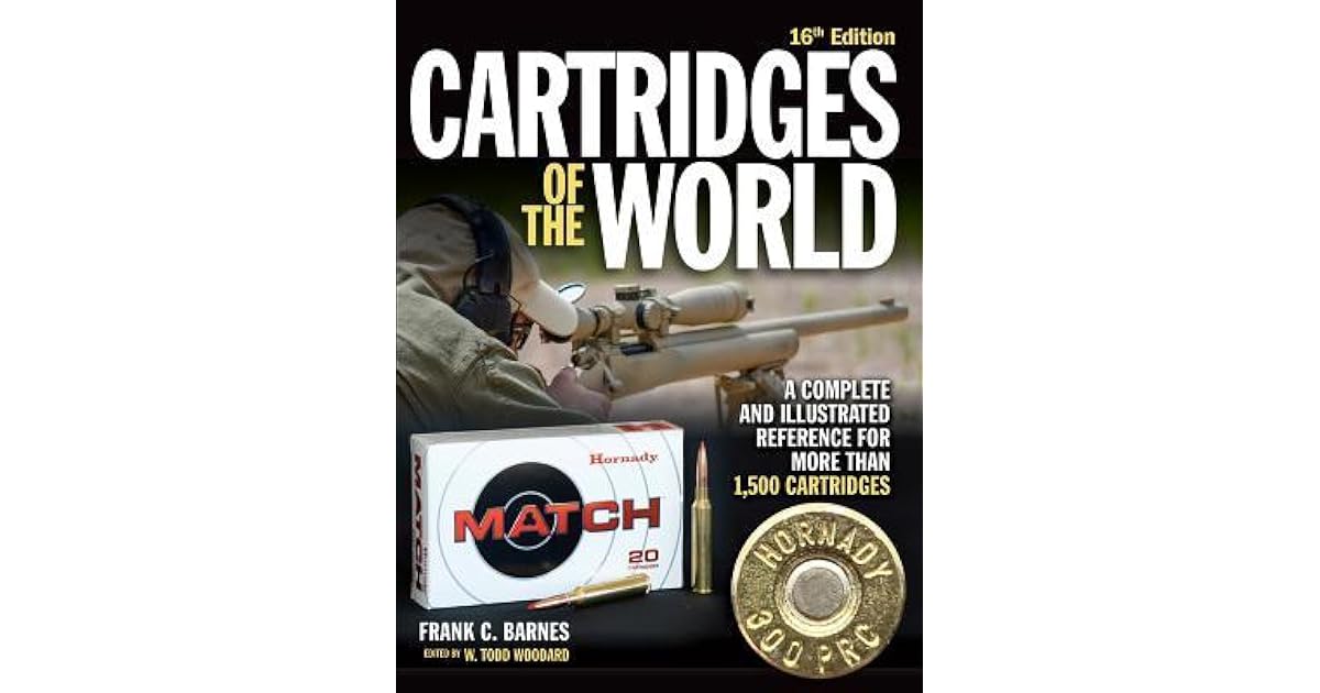 Cartridges of the World A Complete and Illustrated Reference for Over