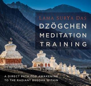 Dzögchen Meditation Training: A Direct Path for Awakening to the Radiant Buddha Within