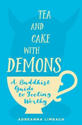 Tea and Cake with Demons: A Buddhist Guide to Feeling Worthy (Paperback)