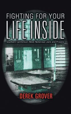 Fighting for Your Life Inside: Southern California’s Most Notorious Jails and Prisons