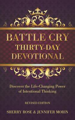 Battle Cry Thirty-Day Devotional: Discover the Life-Changing Power of Intentional Thinking