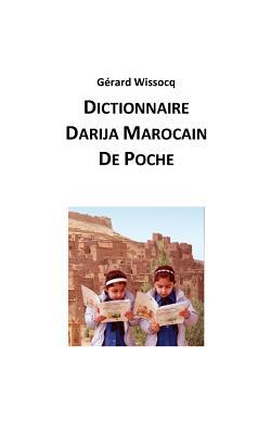 Dictionnaire Darija Marocain de Poche: Arabe Dialectal Marocain - Cours Approfondi de Darija (Vivez le Maroc, Parlez Darija !) (French Edition)