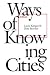Ways of Knowing Cities by Laura Kurgan Ways of Knowing Cities by Laura Kurgan