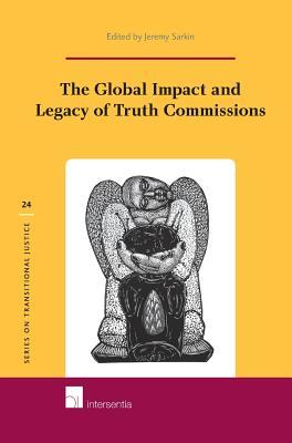 The Global Impact and Legacy of Truth Commissions (24) (Series on Transitional Justice)