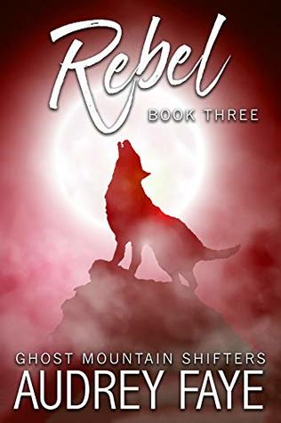 Rebel (Ghost Mountain Wolf Shifters, #3)