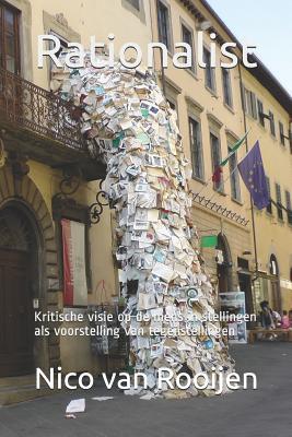 Rationalist: Kritische visie op de mens in stellingen als voorstelling van tegenstellingen (Dutch Edition)