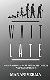 Wait Late: Why waiting is not the right option execution is