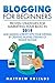 Blogging For Beginners by Matthew Shields