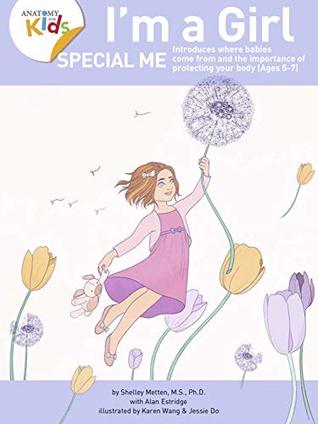 I'm a Girl, Special Me (Ages 5-7) Anatomy For Kids Book Introduces Girl Anatomy And Importance of Protecting Her Body. 3rd Edition