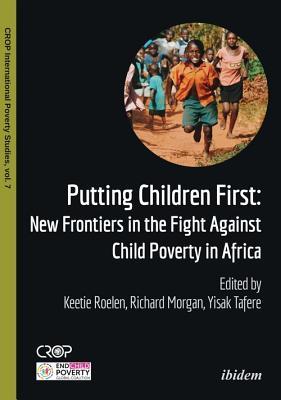 Putting Children First: New Frontiers in the Fight Against Child Poverty in Africa (CROP International Poverty Studies)