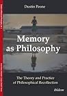 Memory as Philosophy: The Theory and Practice of Philosophical Recollection (Studies in Historical Philosophy)