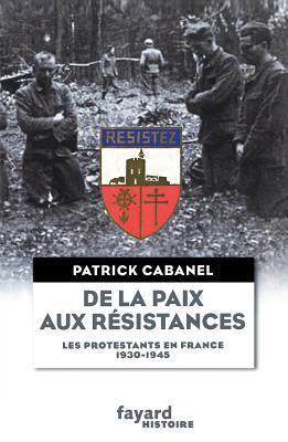 De la paix aux résistances: Les protestants en France (1930-1945) (Divers Histoire) (French Edition)