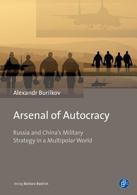 Arsenal of Autocracy: Russia and China's Military Strategy in a Multipolar World (Hardcover)