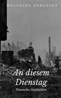 Portada de An diesem Dienstag: Neunzehn Geschichten, de Wolfgang Borchert