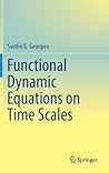 Functional Dynamic Equations on Time Scales by Svetlin G Georgiev