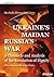 Ukraine's Maidan, Russia's ...