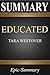 Summary: Educated | A Comprehensive Summary to Tara Westover's Book (Epic Summary Series)