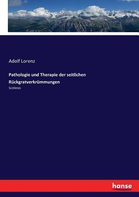 Pathologie und Therapie der seitlichen Rückgratverkrümmungen: Scoliosis