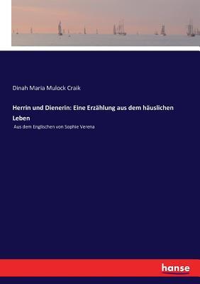 Herrin und Dienerin: Eine Erzählung aus dem häuslichen Leben: Aus dem Englischen von Sophie Verena (German Edition)