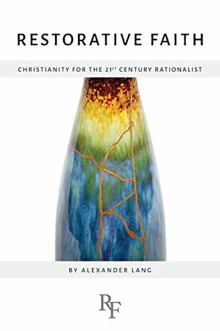 Restorative Faith: Christianity for the 21st Century Rationalist (Kindle Edition)