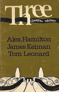 Three Glasgow writers: A collection of writing by Alex Hamilton, James Kelman, Tom Leonard (Paperback)
