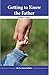 Getting to Know the Father Leader's Guide by Alaine Pakkala