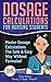 Dosage Calculations for Nursing Students: Master Dosage Calculations The Safe & Easy Way Without Formulas! (Dosage Calculation Success Series Book 1)