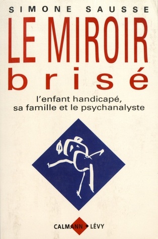Le Miroir Brise: L'Enfant Handicape, Sa Famille Et Le Psychanalyste